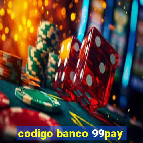 codigo banco 99pay